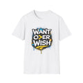 WANT OVER WISH T-Shirt - Motivational Streetwear Tee | Mindset Quote Shirt